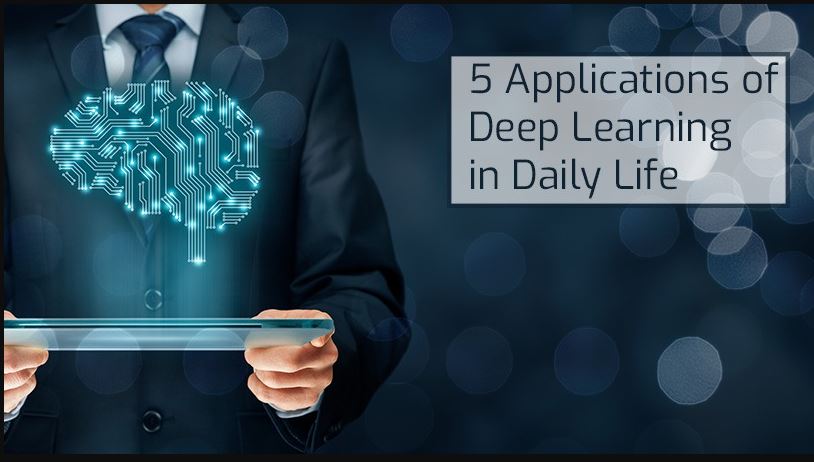 5 Applications Of Deep Learning In Daily Life